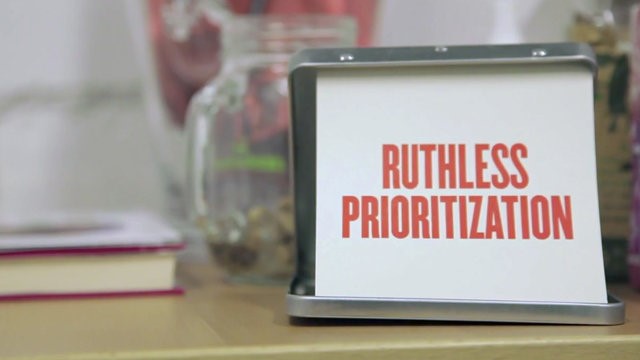 Ruthless Prioritization